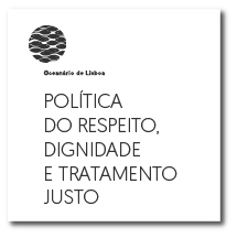 Política do respeito, dignidade e tratamento justo | Oceanário de Lisboa